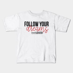 fallow your dreams don't give up Kids T-Shirt